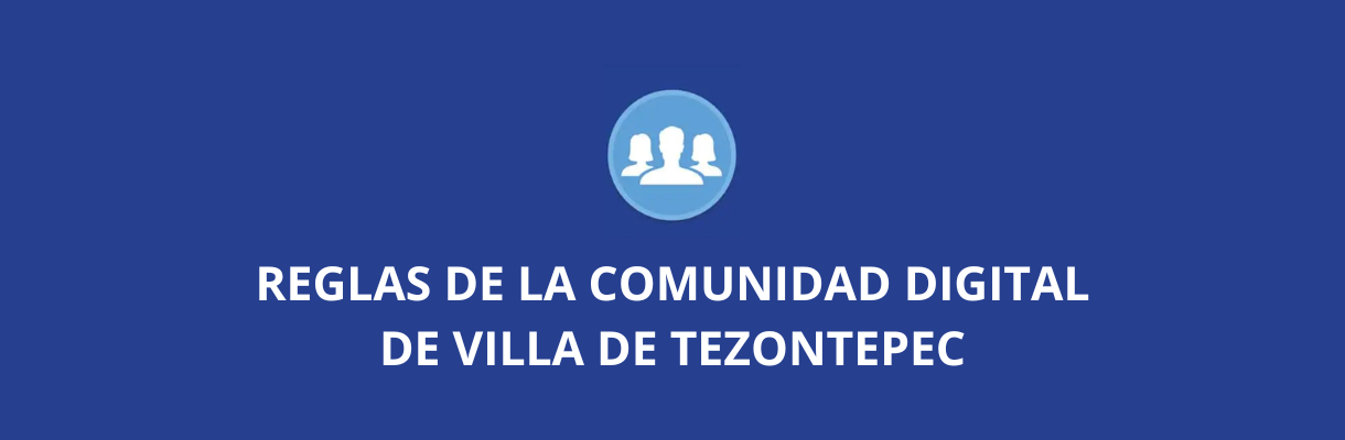 Reglas de la comunidad digital de Villa de Tezontepec